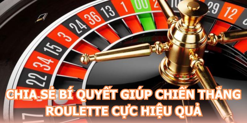 Chia sẻ bí quyết giúp chiến thắng roulette cực hiệu quả