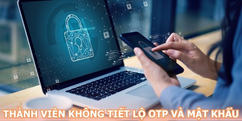 Thành viên không tiết lộ OTP hay mật khẩu