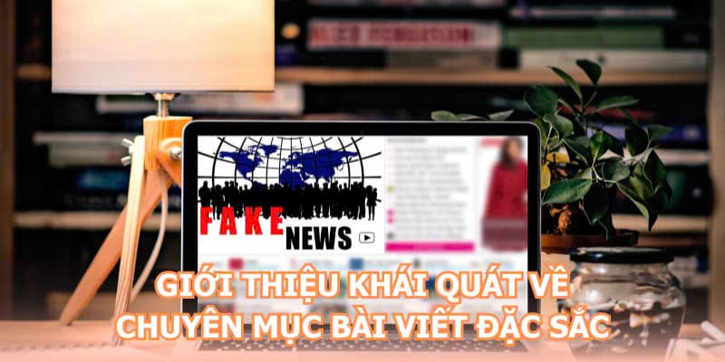 Giới thiệu khái quát về chuyên mục bài viết đặc sắc